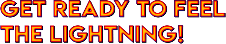 Get Ready to Feel the Lightning!